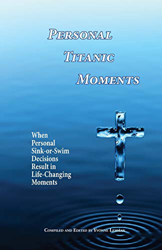Personal Titanic Moments: When Personal Sink-or-Swim Decisions Result in Life-Changing Moments (Divine Moments)