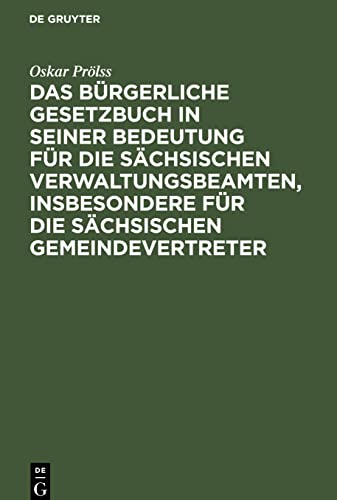 Das Bürgerliche Gesetzbuch in seiner Bedeutung für die sächsischen Verwaltungsbeamten, insbesondere für die sächsischen Gemeindevertreter