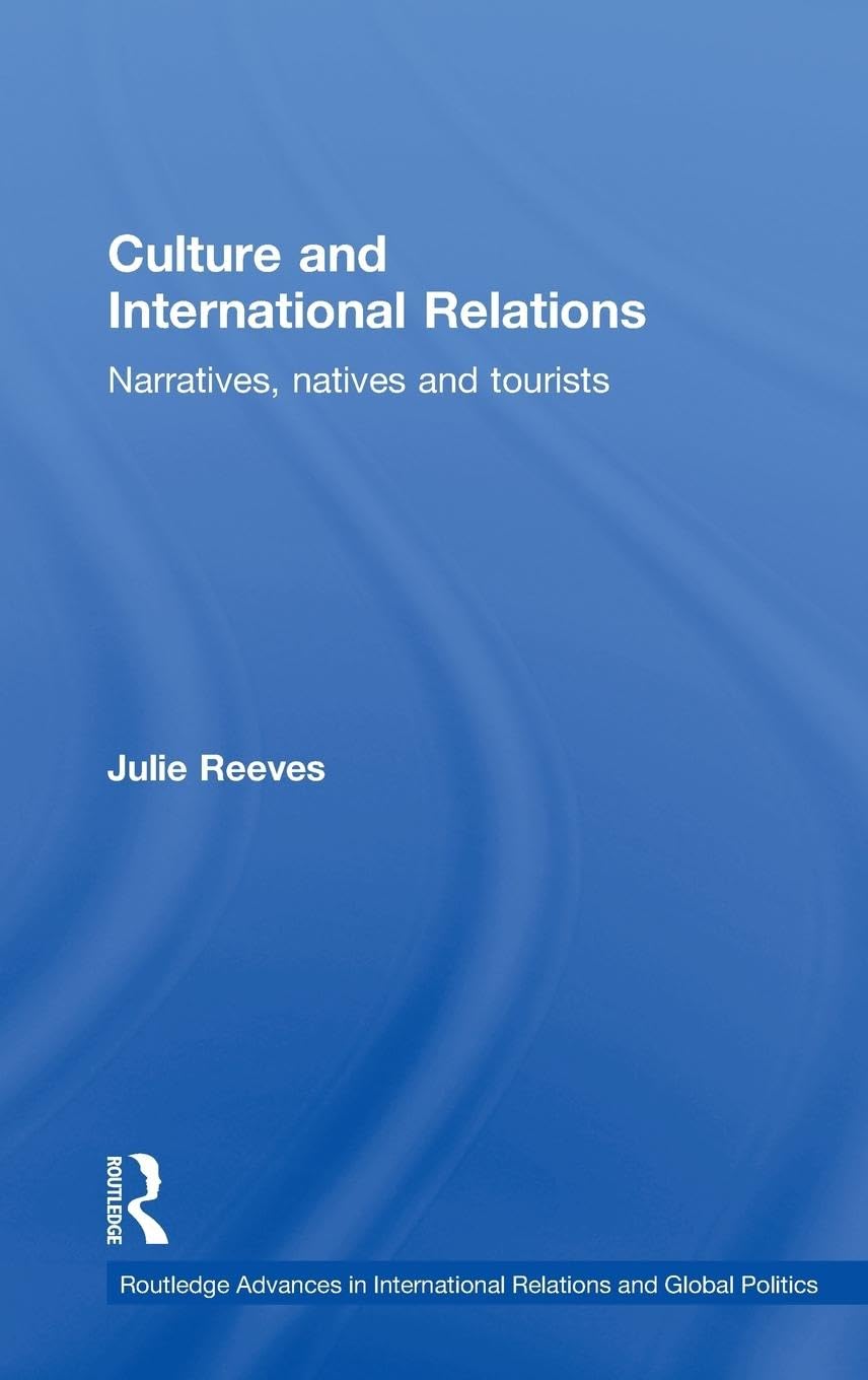 Culture and International Relations: Narratives, Natives and Tourists (Routledge Advances in International Relations and Global Pol)