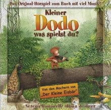 Kleiner Dodo, was spielst du! CD . Das Original-Hörspiel zum Buch mit viel Musik