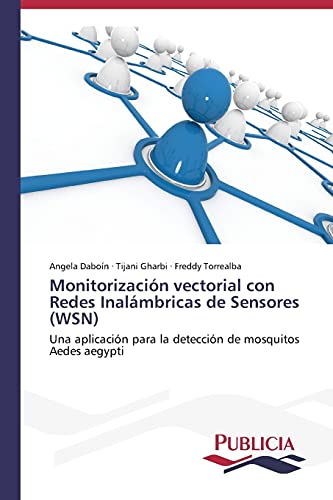 Monitorización vectorial con Redes Inalámbricas de Sensores (WSN): Una aplicación para la detección de mosquitos Aedes aegypti