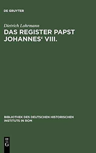 Das Register Papst Johannes' VIII: (872-882). Neue Studien zur Abschrift Reg. Vat. I, zum verlorenen Originalregister und zum Diktat der Briefe ... Historischen Instituts in Rom, 30, Band 30)