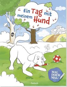 Mal doch mal! - Ein Tag mit meinem Hund: Ab 4 Jahren | Mit süßen Hunden und spannenden Infos rund um Hunde | Ein tolles Geschenk zum Schulstart ... zum Ausmalen, Kritzeln und Sachensuchen)