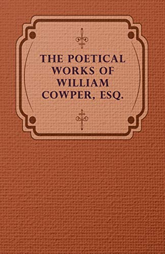 The Poetical Works of William Cowper, Esq.