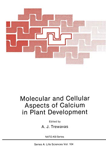 Molecular and Cellular Aspects of Calcium in Plant Development (Nato ASI Subseries A:, 104, Band 104)