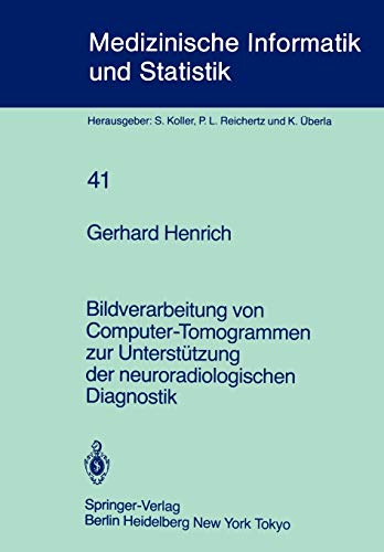 Bildverarbeitung von Computer-Tomogrammen zur Unterstützung der neuroradiologischen Diagnostik (Medizinische Informatik, Biometrie und Epidemiologie, 41, Band 41)