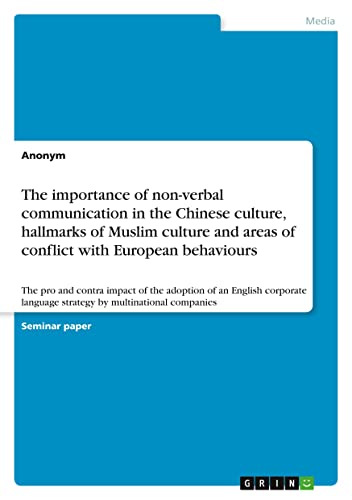 The importance of non-verbal communication in the Chinese culture, hallmarks of Muslim culture and areas of conflict with European behaviours: The pro ... language strategy by multinational companies