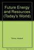 Future Energy and Resources (Today's World S.)