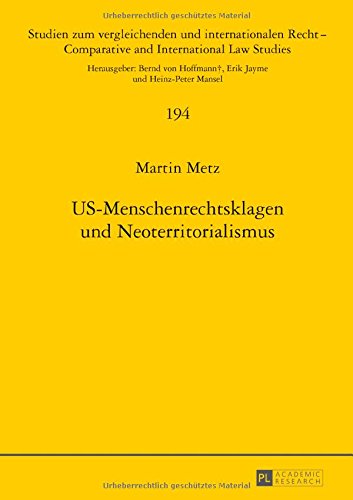 US-Menschenrechtsklagen und Neoterritorialismus (Studien zum vergleichenden und internationalen Recht / Comparative and International Law Studies)