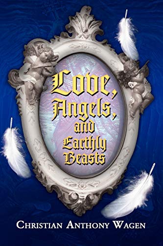 Love, Angels, and Earthly Beasts