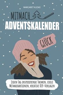 Mitmach Adventskalender Glück: Jeden Tag inspirierende Themen, coole Mitmachaktionen, kreative DIY-Vorlagen