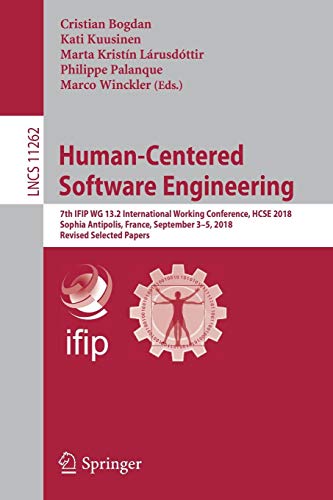 Human-Centered Software Engineering: 7th IFIP WG 13.2 International Working Conference, HCSE 2018, Sophia Antipolis, France, September 3–5, 2018, ... Notes in Computer Science, Band 11262)
