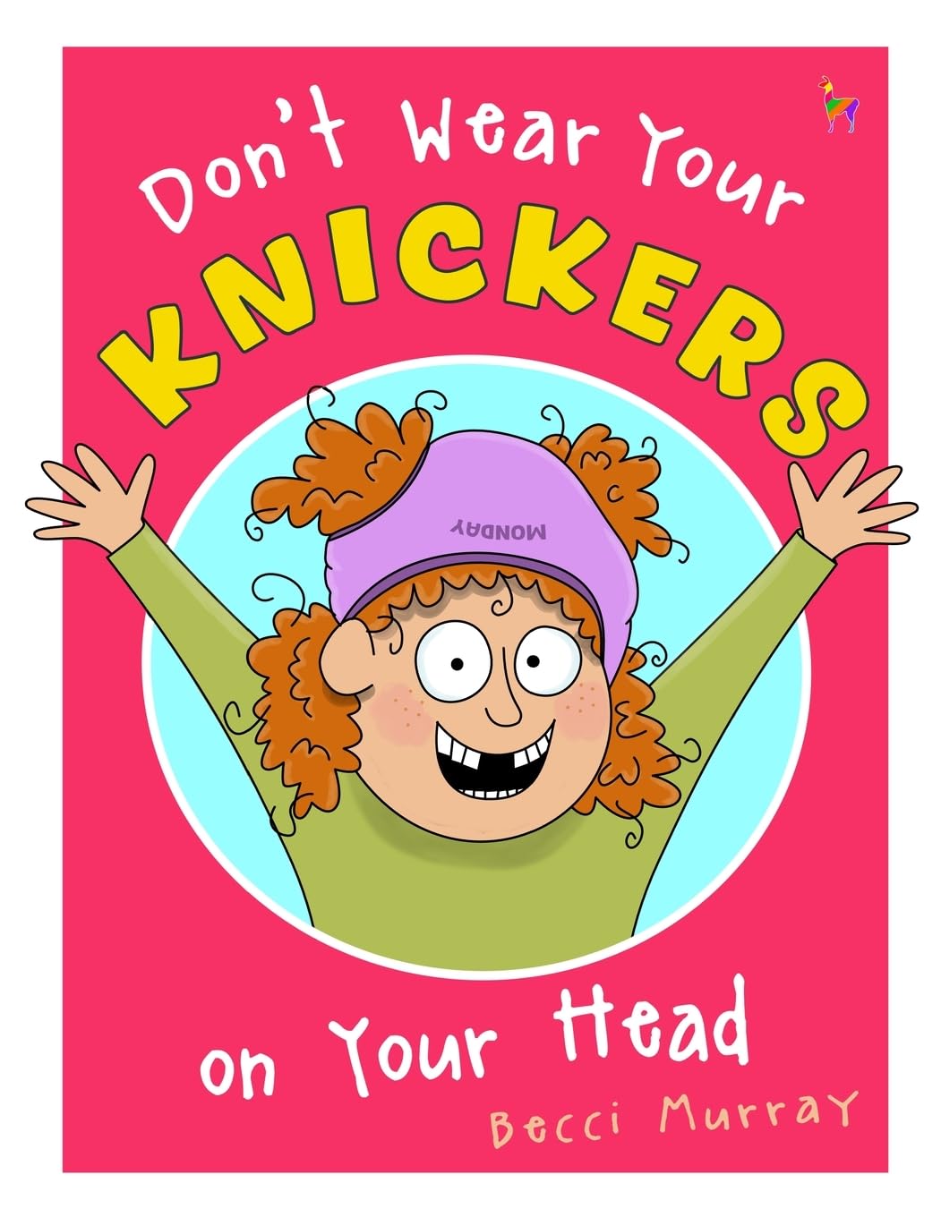 Don't Wear Your Knickers on Your Head: a funny picture book for kids about knickers - the perfect gift for little gigglers!: a rhyming picture book for little gigglers