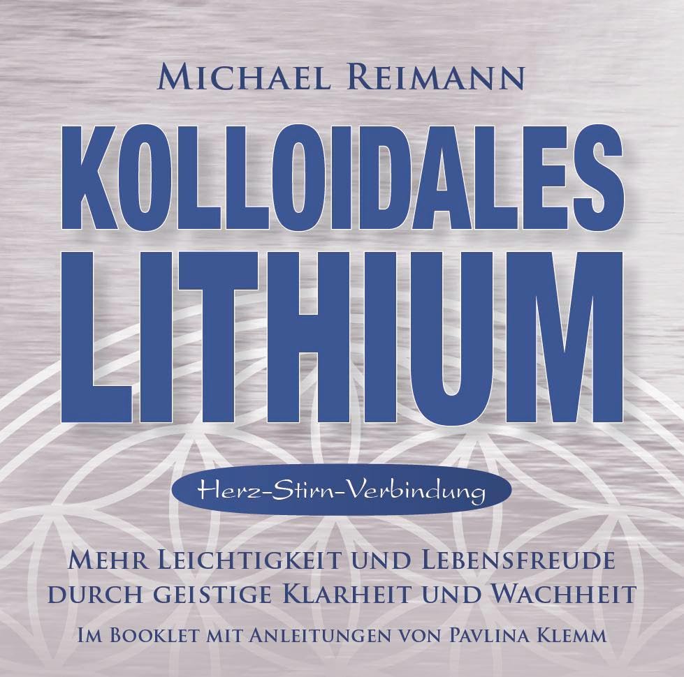 Kolloidales Lithium [Herz-Stirn-Verbindung]: Mehr Leichtigkeit und Lebensfreude durch geistige Klarheit und Wachheit