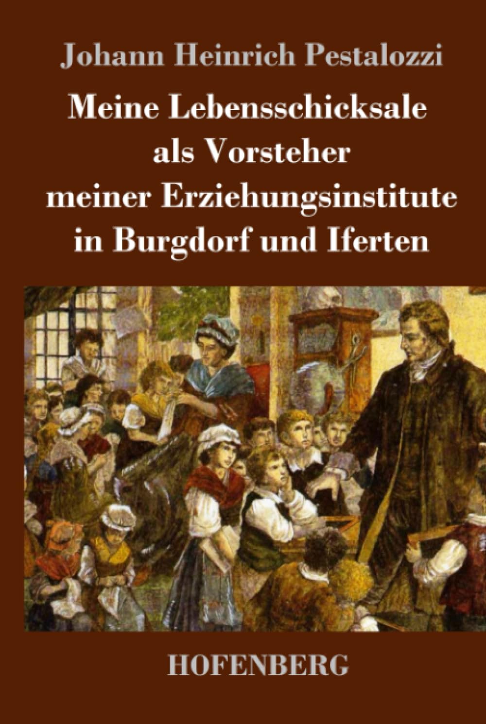Meine Lebensschicksale als Vorsteher meiner Erziehungsinstitute in Burgdorf und Iferten
