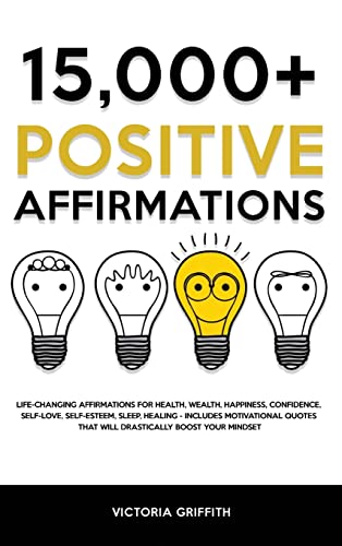 15.000+ Positive Affirmations: Life-Changing Affirmations for Health, Wealth, Happiness, Confidence, Self-Love, Self-Esteem, Sleep, Healing - Includes ... That Will Drastically Boost Your Mindset