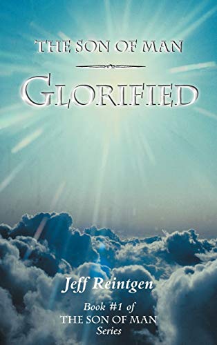 The Son of Man Glorified: Book #1 of the Son of Man Series