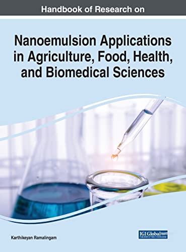 Handbook of Research on Nanoemulsion Applications in Agriculture, Food, Health, and Biomedical Sciences (Advances in Chemical and Materials Engineering)