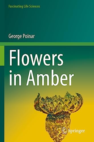 Flowers in Amber (Fascinating Life Sciences)