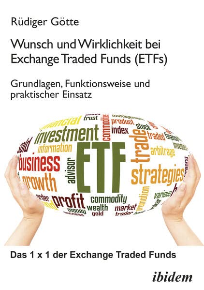 Wunsch und Wirklichkeit bei Exchange Traded Funds (ETFs): Grundlagen, Funktionsweise und praktischer Einsatz: Das 1 x 1 der Exchange Traded Funds