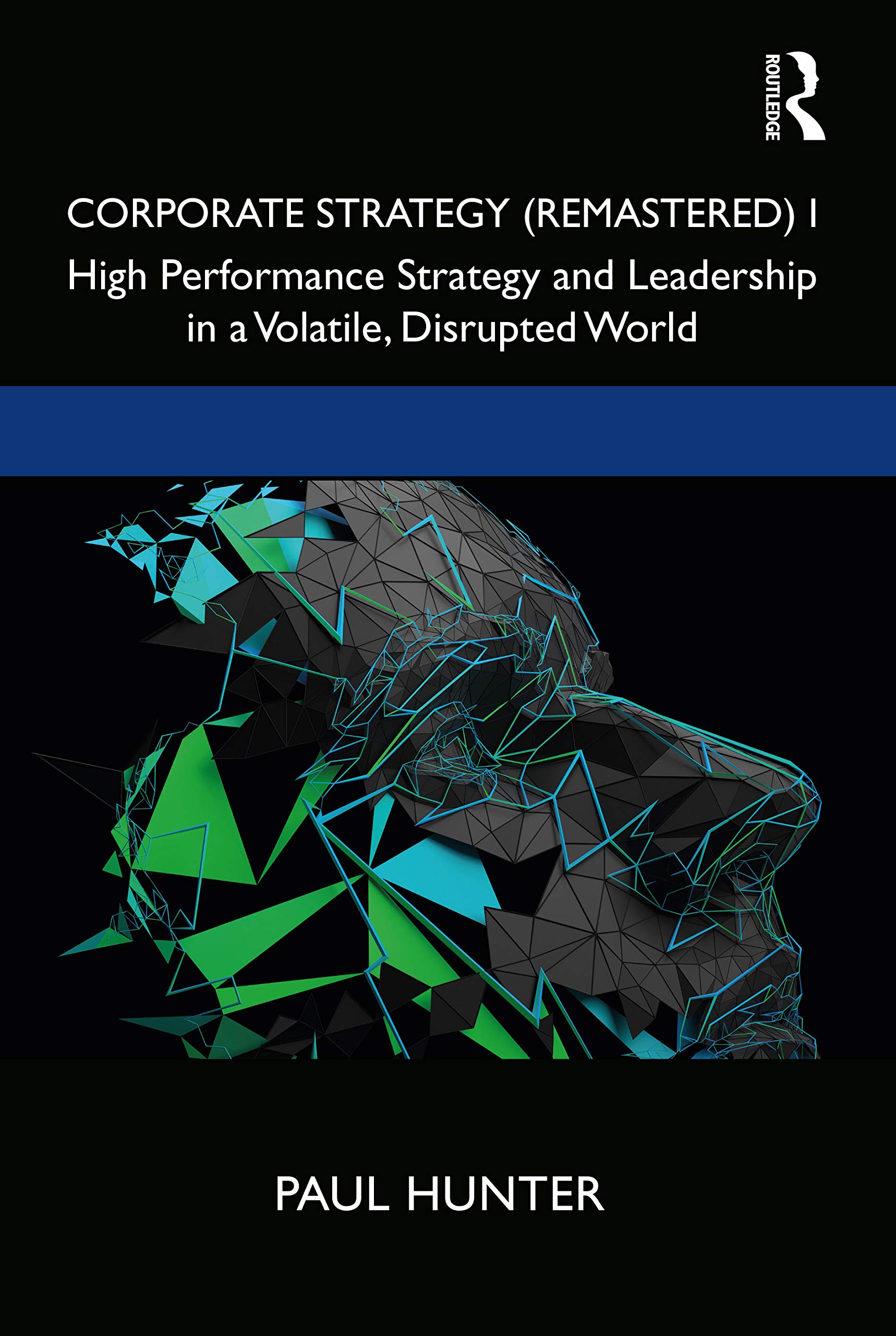 Corporate Strategy (Remastered) I: High Performance Strategy and Leadership in a Volatile, Disrupted World