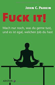 Fuck it! - Mach nur noch, was du gerne tust, und es ist egal, welchen Job du hast - von Parkin, John C. | Buch | Zustand sehr gut