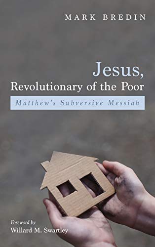 Jesus, Revolutionary of the Poor: Matthew's Subversive Messiah