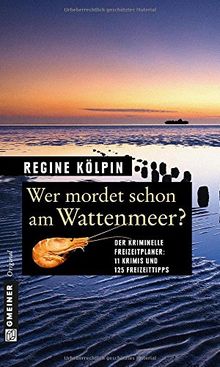 Wer mordet schon am Wattenmeer?: 11 Krimis und 125 Freizeittipps