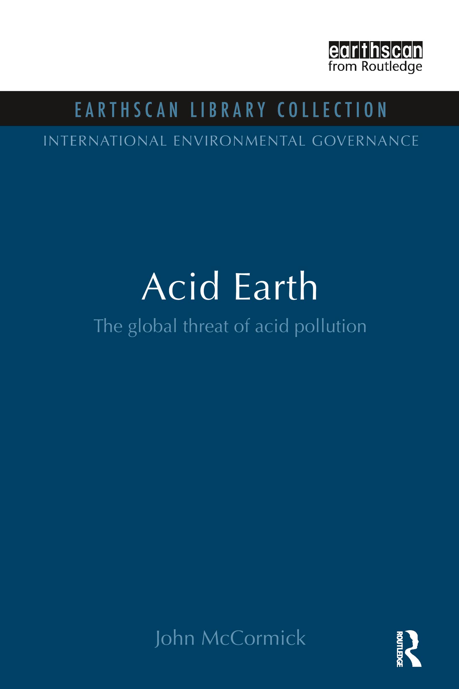 Acid Earth: The Global Threat of Acid Pollution (International Environmental Governance, 4, Band 4)