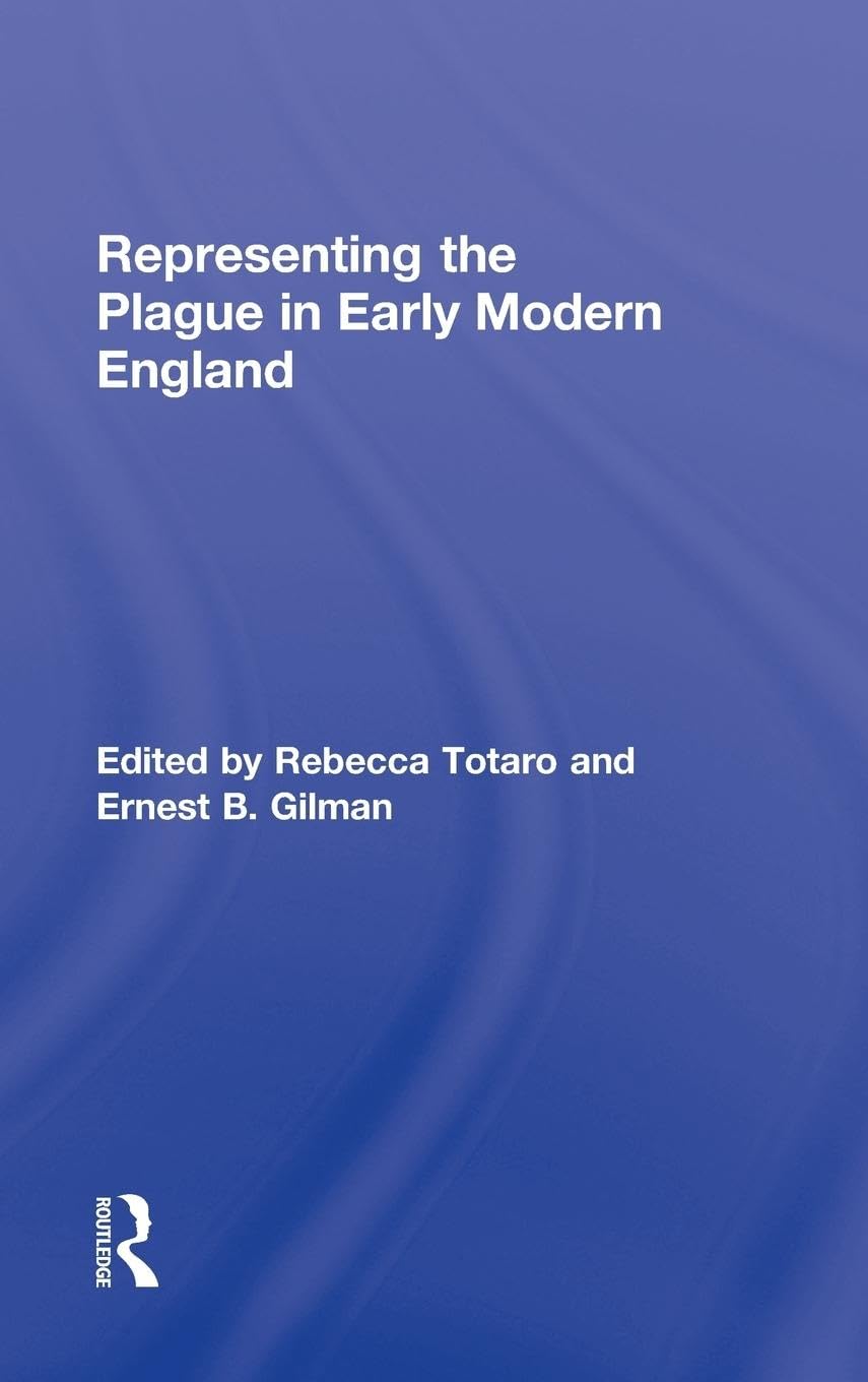 Representing the Plague in Early Modern England (Routledge Studies in Renaissance Literature and Culture, 14, Band 14)