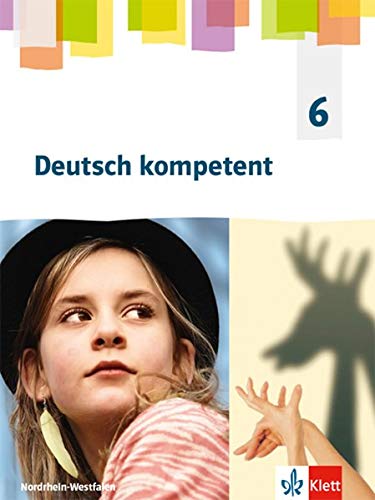 Deutsch kompetent 6. Ausgabe Nordrhein-Westfalen Gymnasium (G9): Schülerbuch Klasse 6 (Deutsch kompetent. Ausgabe für Nordrhein-Westfalen Gymnasium (G9) ab 2019)