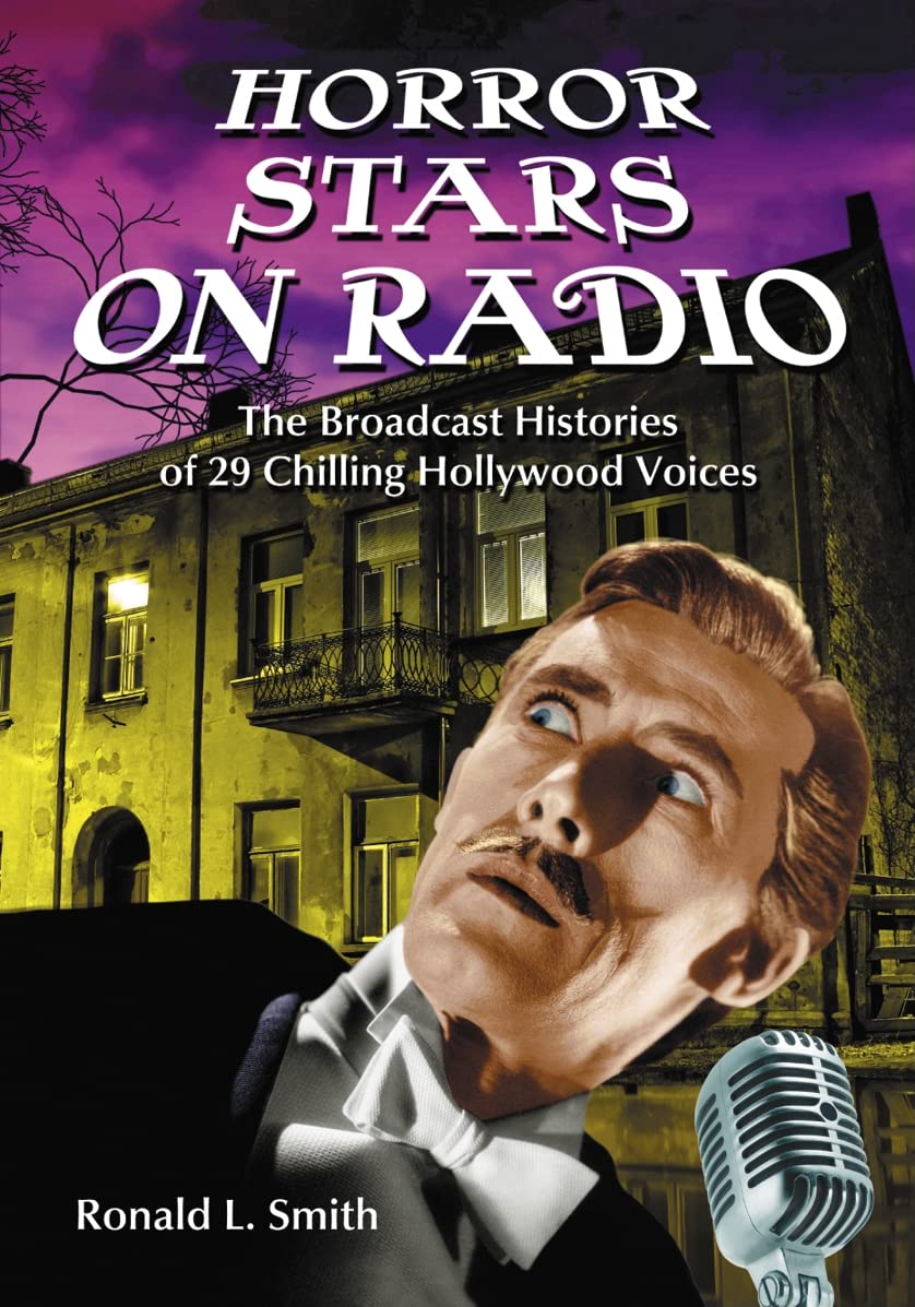 Horror Stars on Radio: The Broadcast Histories of 29 Chilling Hollywood Voices