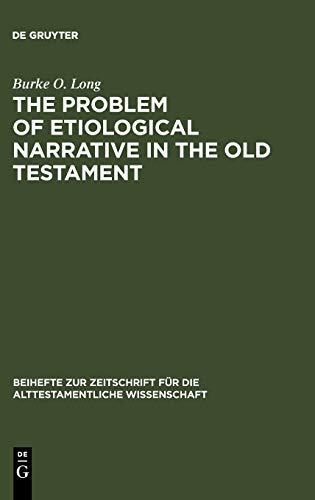 The Problem of Etiological Narrative in the Old Testament (Beihefte zur Zeitschrift für die alttestamentliche Wissenschaft, 108)