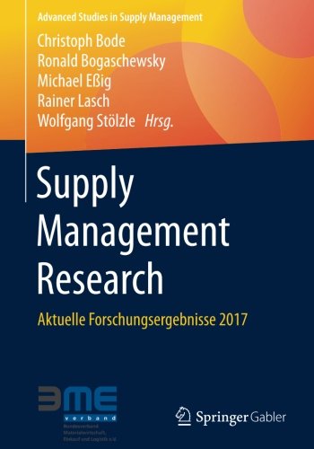 Supply Management Research: Aktuelle Forschungsergebnisse 2017 (Advanced Studies in Supply Management)