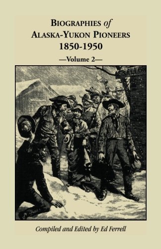 Biographies of Alaska-Yukon Pioneers 1850-1950, Volume 2