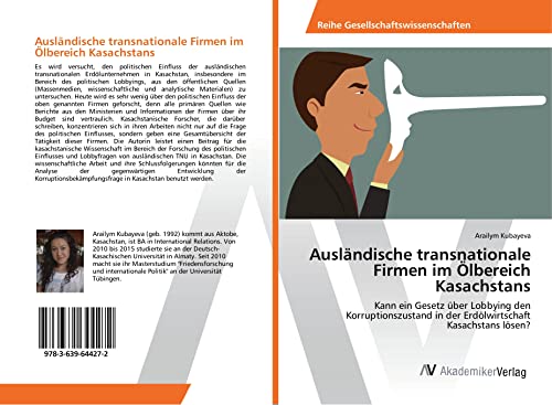 Ausländische transnationale Firmen im Ölbereich Kasachstans: Kann ein Gesetz über Lobbying den Korruptionszustand in der Erdölwirtschaft Kasachstans lösen?