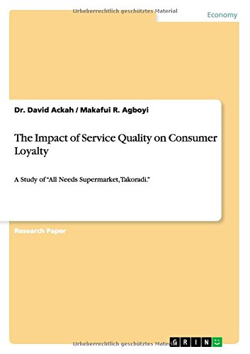 The Impact of Service Quality on Consumer Loyalty: A Study of All Needs Supermarket, Takoradi.