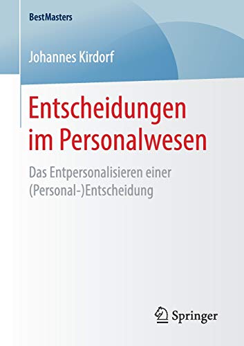 Entscheidungen im Personalwesen: Das Entpersonalisieren einer (Personal-)Entscheidung (BestMasters)