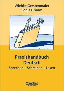 Praxisbuch: Praxishandbuch Deutsch. Sprechen - Schreiben - Lesen