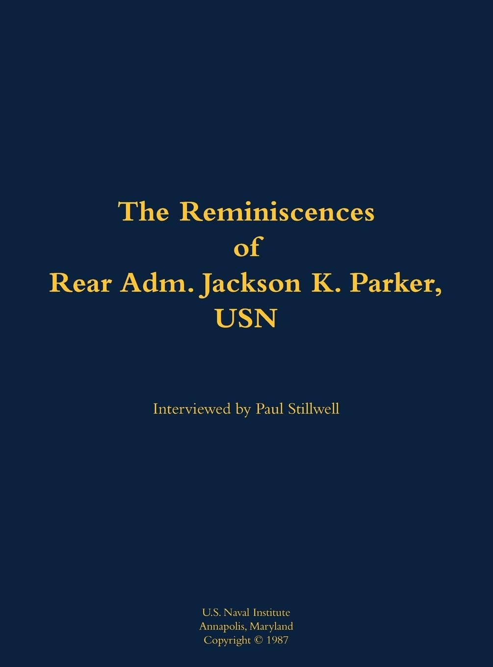 The Reminiscences of Rear Adm. Jackson K. Parker, USN: 1925-1994