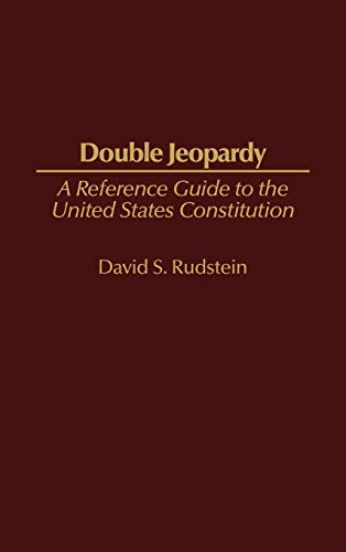 Double Jeopardy: A Reference Guide to the United States Constitution (Reference Guides to the United States Constitution, Band 9)