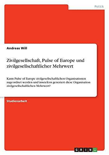 Zivilgesellschaft, Pulse of Europe und zivilgesellschaftlicher Mehrwert: Kann Pulse of Europe zivilgesellschaftlichen Organisationen zugeordnet werden ... zivilgesellschaftlichen Mehrwert?