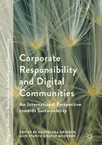 Corporate Responsibility and Digital Communities: An International Perspective towards Sustainability (Palgrave Studies in Governance, Leadership and Responsibility)