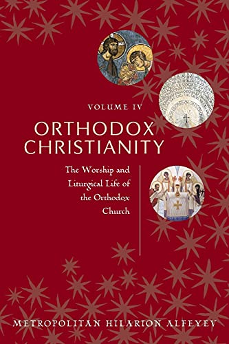 Metropolitian Hilarion Alfeyev Orthodox Christianity Volume Iv, The Worship And Liturgical Life Of The Orthodox Church