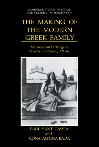 The Making of the Modern Greek Family: Marriage and Exchange in Nineteenth-Century Athens (Cambridge Studies in Social and Cultural Anthropology, Band 77)