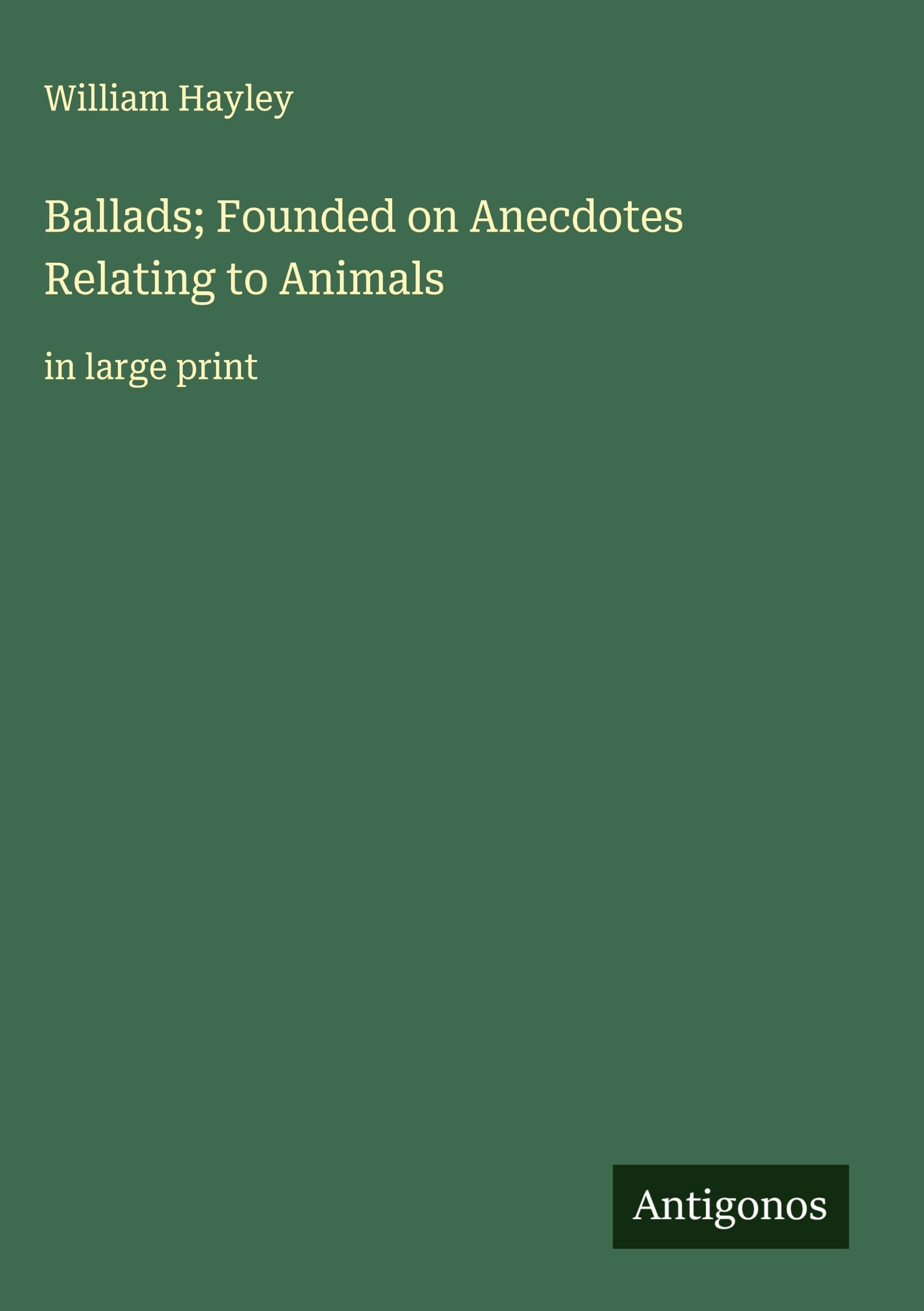 Ballads; Founded on Anecdotes Relating to Animals: in large print