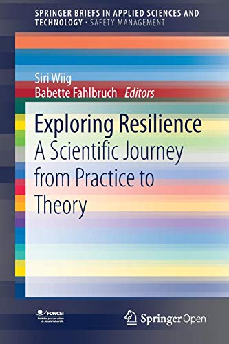 Siri Wiig Exploring Resilience, A Scientific Journey From Practice To Theory (SpringerBriefs In Applied Sciences And Technology)