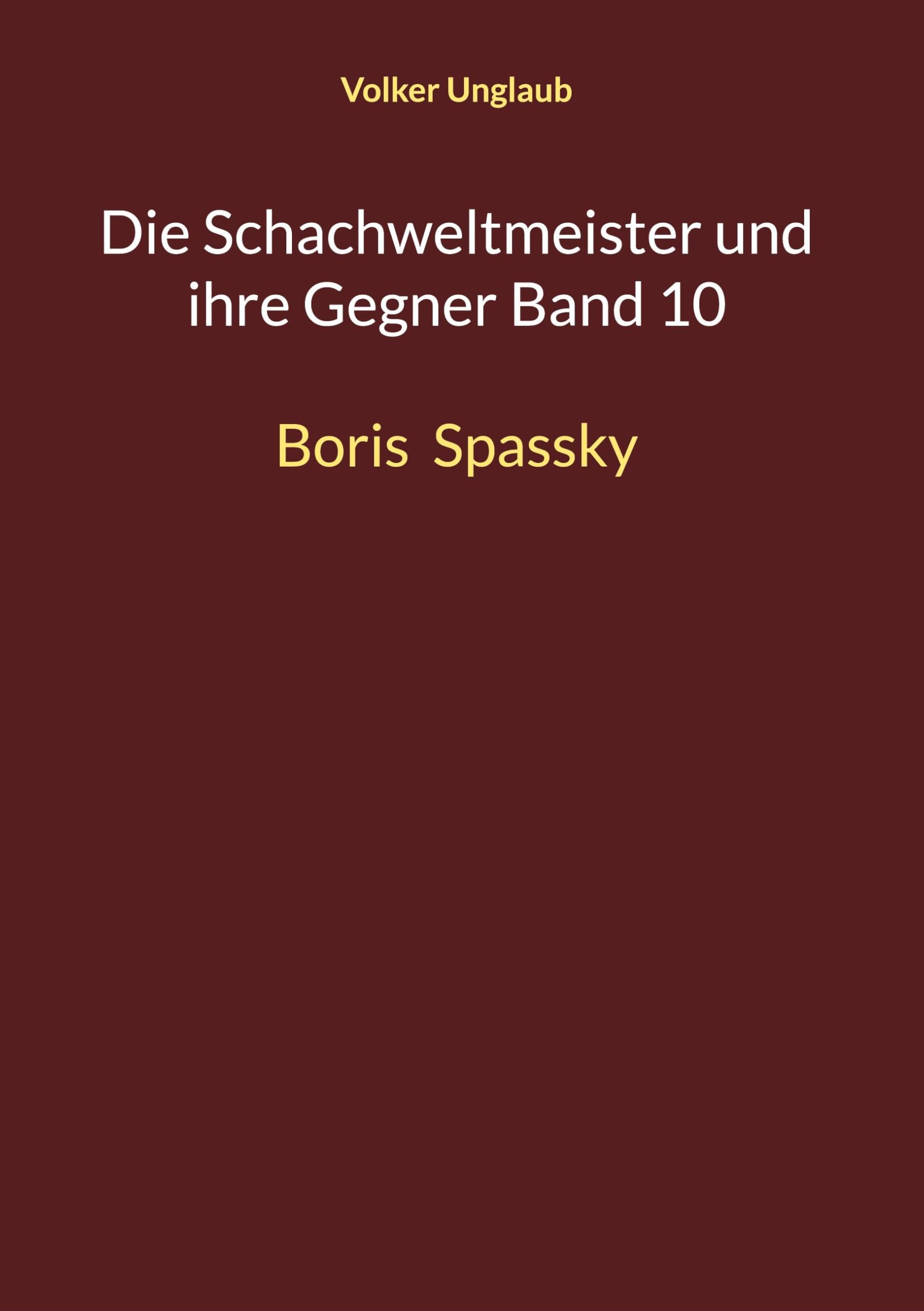 Die Schachweltmeister und ihre Gegner Band 10: Boris Spassky