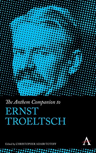 The Anthem Companion to Ernst Troeltsch (Anthem Companions to Sociology)