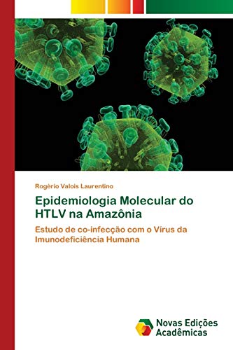 Epidemiologia Molecular do HTLV na Amazônia: Estudo de co-infecção com o Vírus da Imunodeficiência Humana
